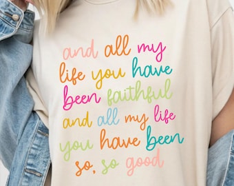 Christian Shirt, And All My Life You Have Been Faithful Shirt, Bible Verse Shirt, Faith Shirts For Christian, Religious Quotes Tee