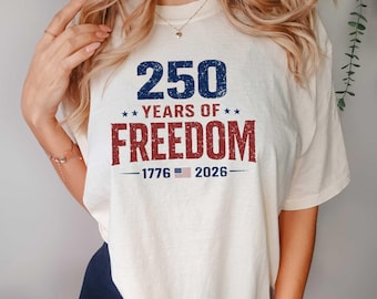250 Years of Freedom Shirt | America 250th Anniversary Tee | Comfort Colors 1717 Patriotic US Flag Top | 1776-2026 Semiquincentennial Gift