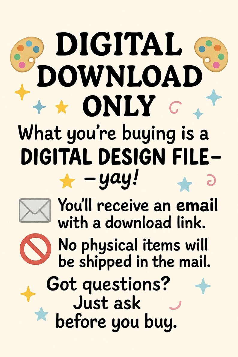 May include: A cream-colored graphic with the text "DIGITAL DOWNLOAD ONLY." It states that the purchase is a digital design file, delivered via email with a download link, and no physical items will be shipped.