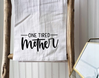 Tired As A Mother Tea Towel / Snarky Flour Sack Kitchen Towel / Hostess Gift / Mother's Day Gift / Gift for Mom / Funny Kitchen Tea Towel