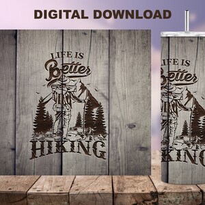 May include: A digital download featuring a wooden-style design with the text "LIFE IS Better HIKING". The design includes an illustration of a hiker with mountains and trees. The design is on a wooden background and a tumbler.