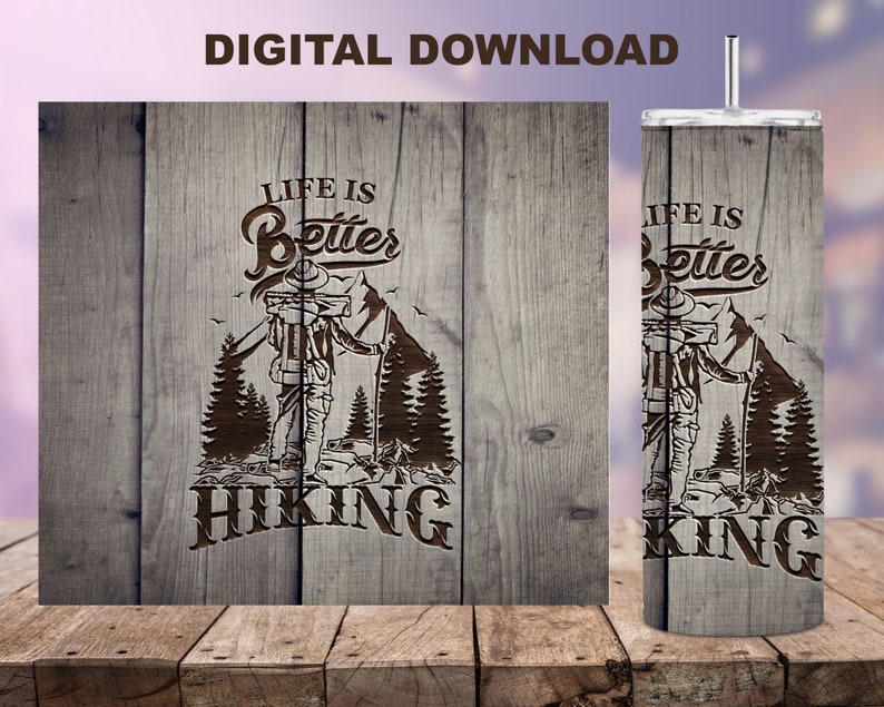 May include: A digital download featuring a wooden-style design with the text "LIFE IS Better HIKING". The design includes an illustration of a hiker with mountains and trees. The design is on a wooden background and a tumbler.