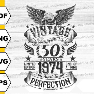 May include: Black and white graphic design featuring a vintage eagle with wings spread, a banner that reads "Vintage", and the text "50 Years 1974 Aged To Perfection" with a star on either side of the year. The design also includes a banner that reads "Limited Edition" and "One of a Kind".