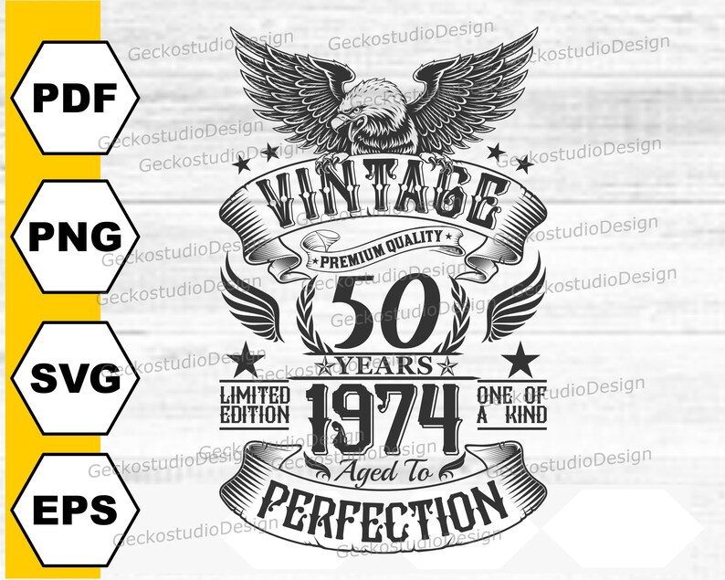 May include: Black and white graphic design featuring a vintage eagle with wings spread, a banner that reads "Vintage", and the text "50 Years 1974 Aged To Perfection" with a star on either side of the year. The design also includes a banner that reads "Limited Edition" and "One of a Kind".