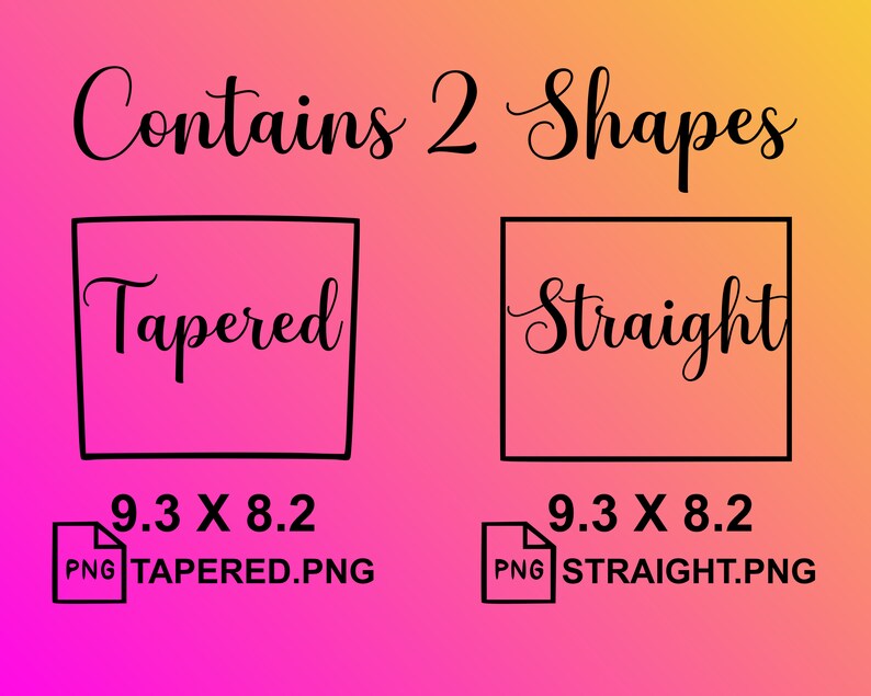 May include: A graphic with a gradient background of pink and yellow. The text "Contains 2 Shapes" is at the top. Two black outlined squares contain the words "Tapered" and "Straight". Below each square is the measurement "9.3 X 8.2" and a PNG file name.