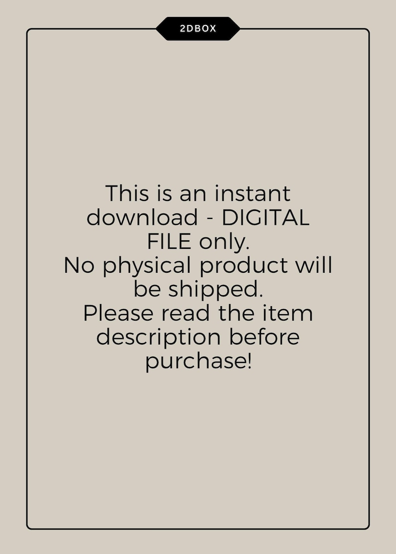 May include: A beige background with a black border and text. The text reads: "This is an instant download - DIGITAL FILE only. No physical product will be shipped. Please read the item description before purchase!"