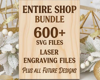 Whole Shop Bundle SVG Laser Engraving Files, Entire Shop Bundle Mega Svg Laser Files Pack 600+ Designs, Unlimited Commercial Use