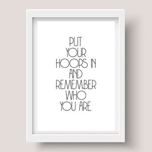 Put Your Hoops In And Remember Who You Are Print
