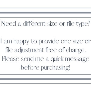 May include: Text on a white background in a gray box with a gray border. The text reads: "Need a different size or file type? I am happy to provide one size or file adjustment free of charge. Please send me a quick message before purchasing!"