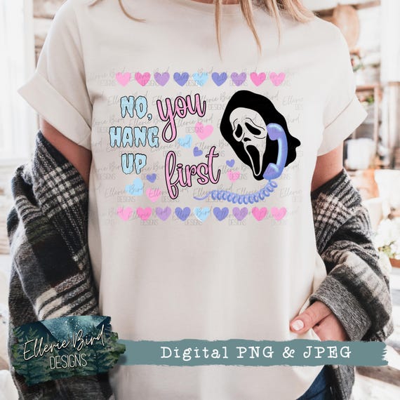 You Hang Up First Ghostface PNG, Digital Download, Sublimation