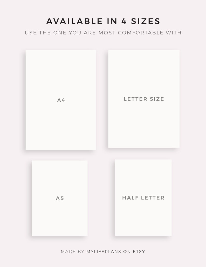 May include: Four white paper rectangles with text indicating different sizes: A4, Letter Size, A5, and Half Letter. The text "AVAILABLE IN 4 SIZES" is at the top of the image. The text "USE THE ONE YOU ARE MOST COMFORTABLE WITH" is below the text "AVAILABLE IN 4 SIZES". The text "MADE BY MYLIFEPLANS ON ETSY" is at the bottom of the image.