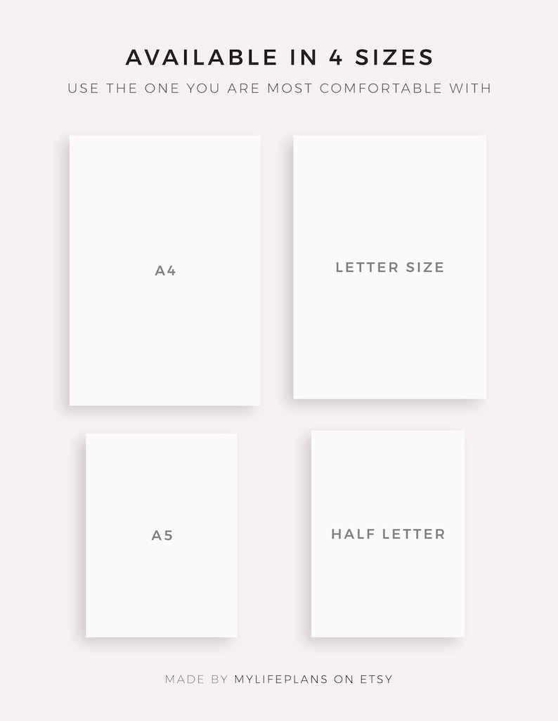 May include: Four white paper rectangles with text indicating different sizes: A4, Letter Size, A5, and Half Letter. The text "AVAILABLE IN 4 SIZES" is at the top of the image. The text "USE THE ONE YOU ARE MOST COMFORTABLE WITH" is below the text "AVAILABLE IN 4 SIZES". The text "MADE BY MYLIFEPLANS ON ETSY" is at the bottom of the image.
