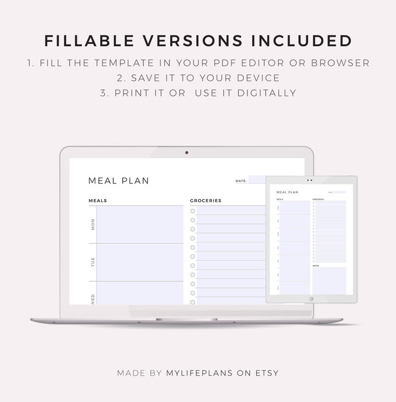 May include: A digital printable meal planner with a white background and gray text. The planner is divided into two sections: "Meals" and "Groceries". The "Meals" section has columns for Monday, Tuesday, Wednesday, Thursday, Friday, Saturday, and Sunday. The "Groceries" section has a list of blank lines for writing down groceries. The planner also includes a space for the date. The text "FILLABLE VERSIONS INCLUDED" is at the top of the page. The text "1. FILL THE TEMPLATE IN YOUR PDF EDITOR OR BROWSER" is below the title. The text "2. SAVE IT TO YOUR DEVICE" is below the first line of text. The text "3. PRINT IT OR USE IT DIGITALLY" is below the second line of text. The text "MADE BY MYLIFEPLANS ON ETSY" is at the bottom of the page.