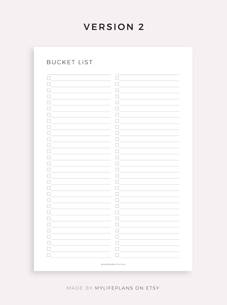 May include: A printable bucket list with two columns of blank lines and checkboxes. The text "BUCKET LIST" is at the top of the page. The text "VERSION 2" is at the top of the page. The text "MYLIFEPALNS.ETSY.COM" is at the bottom of the page. The text "MADE BY MYLIFEPALNS ON ETSY" is at the bottom of the page.