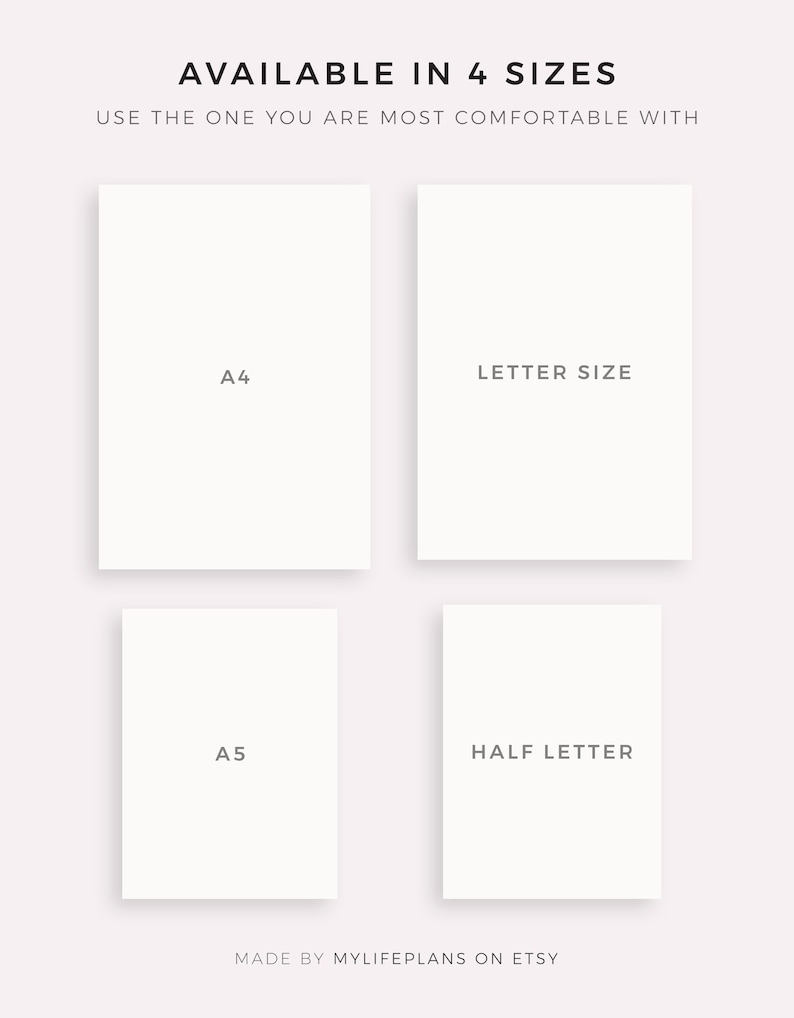 May include: Four blank white paper rectangles with text indicating the sizes available: A4, Letter Size, A5, and Half Letter. The text "AVAILABLE IN 4 SIZES" is at the top of the image. The text "USE THE ONE YOU ARE MOST COMFORTABLE WITH" is below the text "AVAILABLE IN 4 SIZES". The text "MADE BY MYLIFEPLANS ON ETSY" is at the bottom of the image.