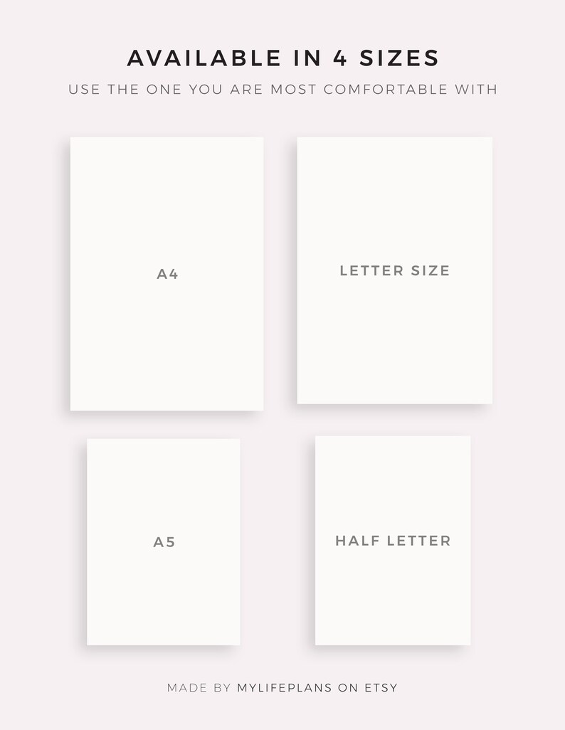 May include: Four white paper rectangles with text indicating different sizes: A4, Letter Size, A5, and Half Letter. The text "AVAILABLE IN 4 SIZES" is at the top of the image. The text "USE THE ONE YOU ARE MOST COMFORTABLE WITH" is below the text "AVAILABLE IN 4 SIZES". The text "MADE BY MYLIFEPLANS ON ETSY" is at the bottom of the image.