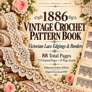 May include: A digital download PDF titled 1886 Vintage Crochet Pattern Book: Victorian Lace Edgings & Borders. The cover features cream-colored lace trim, pink roses, and white flowers, with text indicating 88 total pages and an archive edition.