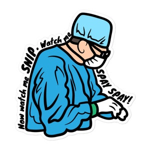 May include: A cartoon illustration of a surgeon wearing a blue surgical gown, a blue surgical cap, and a face mask. The surgeon is holding a surgical instrument and the text "Now watch me SNIP. Watch me SPAY SPAY!" is written around the image.