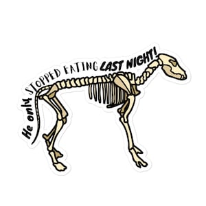 He only stopped eating last night! - Funny veterinary sticker, Veterinary Day Gift Idea, Vets, Vet Nurses, Vet Techs, Reception
