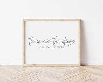 These are the days I never want to forget | Printable home decor | Entry table decor | Living room decor | Dining room prints