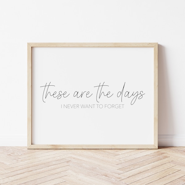 These are the days I never want to forget | Printable home decor | Entry table decor | Living room decor | Dining room prints