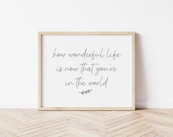 How wonderful life is now that you're in the world | Nursery decor | Neutral nursery | Modern nursery | Printable nursery art