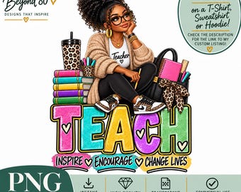 Black Woman Teacher PNG, Inspire Change Lives, Dtf Dtg Sublimation, Digital Download