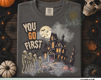 You Go First Halloween PNG Spooky Haunted House Skeleton Shirt Design Sublimation DTF DTG Scary Season Digital Download Shirts Mugs Tumblers