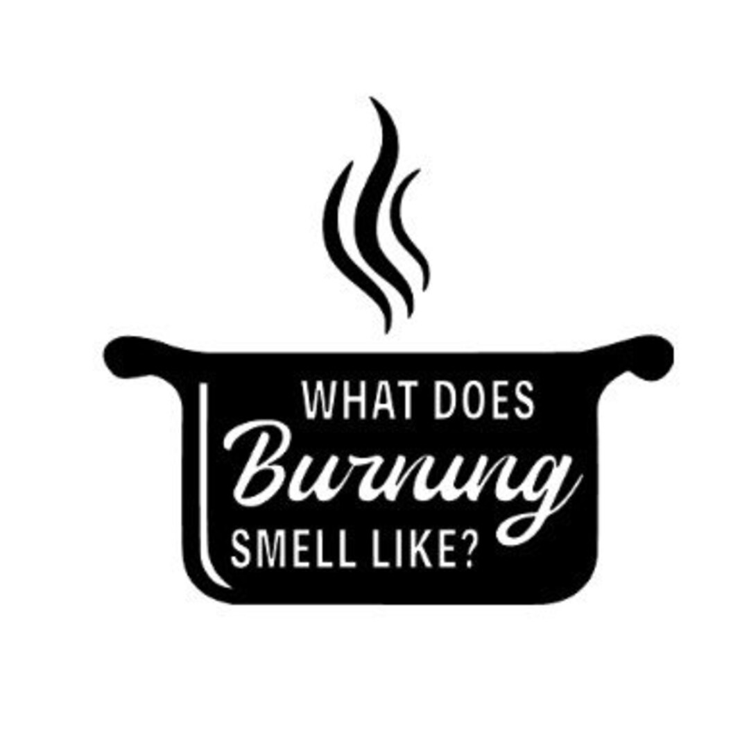 What Does Burning Smell Like Vinyl Decal Etsy