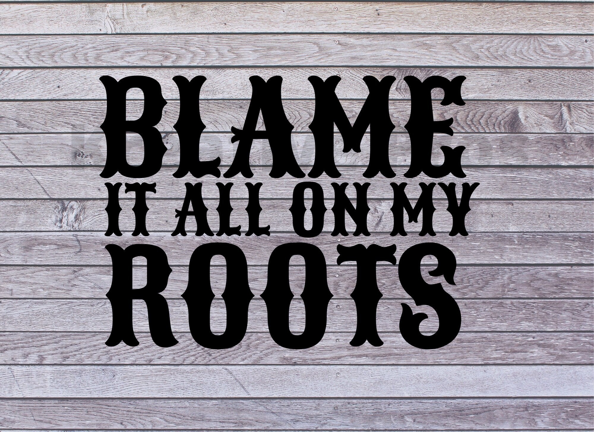 Blame It All on My Roots Svg,country SVG, Country Girl SVG, Country