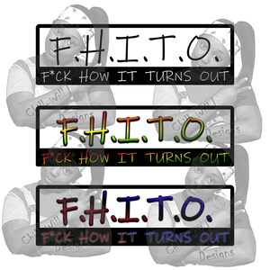 May include: A black and white image of a person wearing a black and white bandana and a black and white shirt. The person is holding their arms in front of them. The image has three lines of text that say "F.H.I.T.O." and "F*CK HOW IT TURNS OUT".