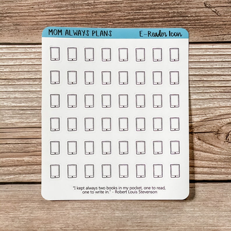 May include: A sheet of 48 black and white e-reader icons. The icons are arranged in a grid pattern. The sheet is printed with the text "MOM ALWAYS PLANS" and "E-Reader Icon". The sheet also includes a quote by Robert Louis Stevenson: "I kept always two books in my pocket, one to read, one to write in."