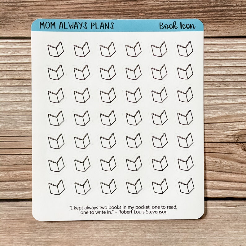 May include: A sheet of white sticker paper with 36 black and white book icon stickers. The text "MOM ALWAYS PLANS" and "Book Icon" are at the top of the sheet. The quote "I kept always two books in my pocket, one to read, one to write in." - Robert Louis Stevenson is at the bottom of the sheet.