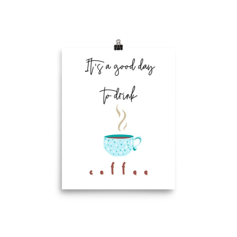 It/'s a Good Day to Drink Coffee Poster Print Coffee Bar Quote Coffee Bar Art Printed Wall Art Coffee Quote Poster