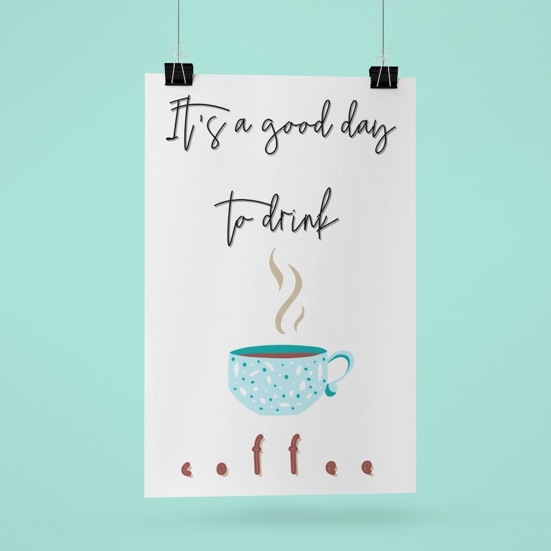 It/'s a Good Day to Drink Coffee Poster Print Coffee Bar Quote Coffee Bar Art Printed Wall Art Coffee Quote Poster