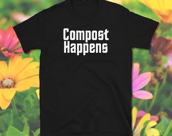 Compost Happens, Compost Shirt, Tuin shirt, Tuin cadeau, Tuin Humor, Permacultuur Shirt, Korte Mouwen Unisex T-Shirt