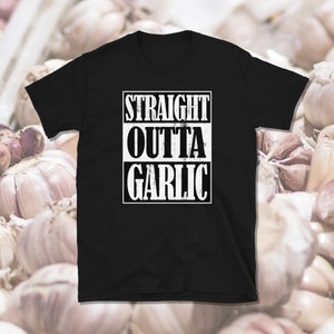 Straight Outta Garlic, Garlic Shirt, Garlic Lover, Garlic Gift, Garden Shirt, Homestead Shirt, Cooking Shirt, Short-Sleeve Unisex T-Shirt