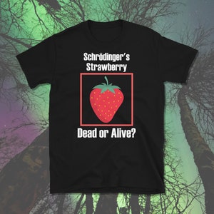 Schrodinger&#39;s Strawberry, Science Shirt, Science Joke, Science Gift, Schrodinger&#39;s Cat, Physics Joke, Short-Sleeve Unisex T-Shirt
