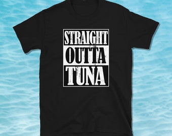 Straight Outta Tuna, Tuna Shirt, Tuna Lover, Tuna Fish, Fishing Shirt, Fishing Gift, Cooking Shirt, Short-Sleeve Unisex T-Shirt
