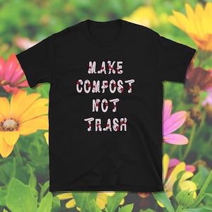 Make Compost Not Trash, Composting Shirt, Vermiculture Shirt, Permaculture Shirt, Homestead Shirt, Garden Shirt, Short-Sleeve Unisex T-Shirt