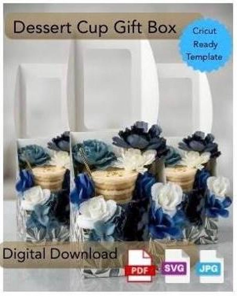 May include: A digital download template for a Dessert Cup Gift Box, featuring a Cricut Ready Template label. The image displays three white boxes with clear windows, each containing a dessert cup decorated with blue and white artificial flowers.