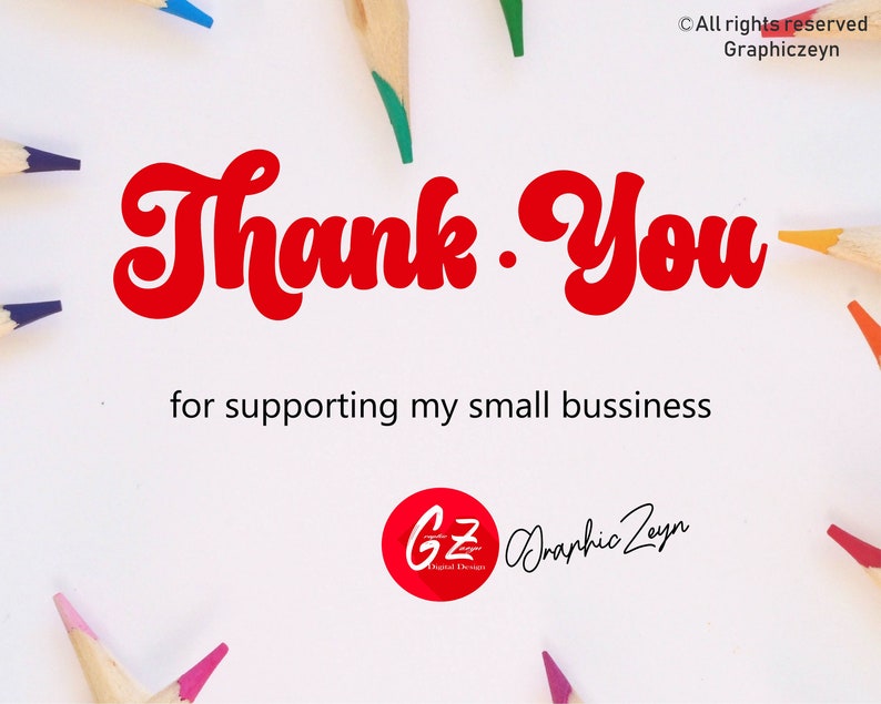 Peut inclure: Un fond blanc avec le texte "Thank You" en lettres cursives rouges. Sous le texte se trouve la phrase "for supporting my small business" en texte noir. Un cercle rouge avec les lettres "GZ" en blanc se trouve dans le coin inf&eacute;rieur droit de l'image. Le texte "Graphic Zayn" est &eacute;crit en cursive sous le cercle.
