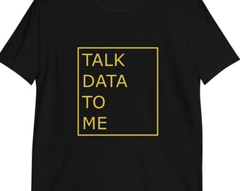 Talk Data To Me Shirt | Math Shirt | Data | Statistics | Programming | Unisex