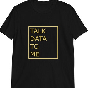 May include: Black t-shirt with the text "TALK DATA TO ME" in a yellow box.