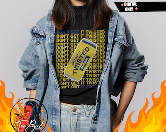 Té retorcido original SVG, Don't Get It Twisted Svg para camisas y png en capas