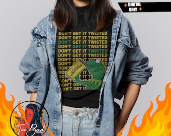 Kermit la rana Png Dont conseguir que retorcido Png Twisted Tea Original Png, Don't Get It Twisted camisa png y Png Tres color Bundle