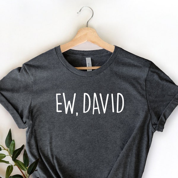 EW David Shirt, Funny Shirt For Mom, DAVID Rose Rosebud Motel and Apothecary, Birthday Gift, Sarcastic TV Shirt, Rose Apothecary Shirt