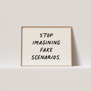Horizontal wall art &quot;stop imagining fake scenarios.&quot; Quirky typography, must have for your gallery wall. A click away to be yours, forever!