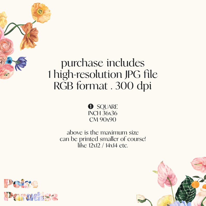May include: A digital download of a watercolor floral illustration. The image features pink, orange, and yellow flowers with green leaves. The text "purchase includes 1 high-resolution JPG file RGB format. 300 dpi" is displayed on a white background. The text "1 SQUARE INCH 36x36 CM 90x90" is also displayed. The text "above is the maximum size can be printed smaller of course! like 12x12/14x14 etc." is displayed below the image.