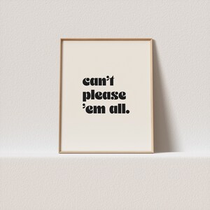 Motivational poster &quot;can&#39;t please &#39;em all.&quot; Modern typography, a must have for your retro gallery wall. A click away to be yours, forever!